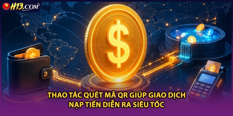 Thao tác quét mã QR giúp giao dịch nạp tiền diễn ra siêu tốc